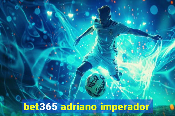 bet365 adriano imperador